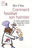 Comment fossiliser son hamster : Et autres expériences épatantes à faire chez soi