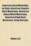 American Rock Musicians by Style: American Country Rock Musicians, American Heavy Metal Musicians, American Punk Rock Musicians, Gram Parsons-