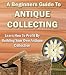 A Beginner's Guide To Antique Collecting