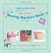 My First Sewing Machine Book: Learn to Sew: Kids