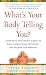 What's Your Body Telling You? Listening To Your Body's Signals to Stop Anxiety, Erase Self-Doubt and Achieve True Wellness What's Your Body Telling You? Listening To Your Body's Signals to Stop Anxiety, Erase Self-Doubt and Achieve True Wellness