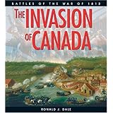 the invasion of canada battles of the war of 1812 lorimer illustrated history