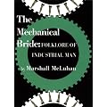 The Mechanical Bride: Folklore of Industrial Man