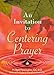 An Invitation to Centering Prayer: Including an Introduction to Lectio Divina