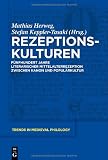 Rezeptionskulturen: Funfhundert Jahre Literarischer Mittelalterrezeption Zwischen Kanon Und Popularkultur (Trends in Medieval Philology 27) (German Edition)