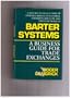 Barter Systems: A Business Guide for Trade Exchanges : A New Way to Offset Start-Up Expenses, Reduce Inventories, Conserve Cash Flow, and Open New M