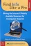 Find Info Like a Pro, Vol. 1: Mining the Internet's Publicly Available Resources for Investigative Research (Volume I)