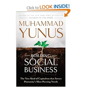 Building Social Business: The New Kind of Capitalism That Serves Humanity's Most Pressing... by Muhammad Yunus