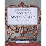 decorating furniture decoupage paint and fabric projects