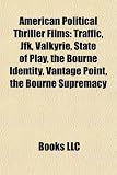 American Political Thriller Films (Study Guide): Traffic, JFK, Valkyrie, State of Play, the Bourne Identity, Vantage Point