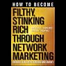 How to Become Filthy, Stinking Rich Through Network Marketing: Without Alienating Friends and Family