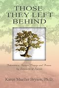 Those They Left Behind: Interviews, Stories, Essays and Poems by Survivors of Suicide