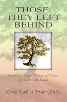 Those They Left Behind: Interviews, Stories, Essays and Poems by Survivors of Suicide