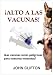 ¡Alto a las vacunas! ¿Las vacunas serán peligrosas para nuestras mascotas? (Spanish Edition)