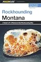 Rockhounding Montana, 2nd (Rockhounding Series)