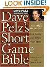 Dave Pelz's Short Game Bible: Master the Finesse Swing and Lower Your Score (Dave Pelz Scoring Game)