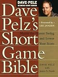 Dave Pelz's Short Game Bible