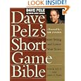 Dave Pelz's Short Game Bible: Master the Finesse Swing and Lower Your Score (Dave Pelz Scoring Game Series) by Dave Pelz