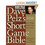 Dave Pelz's Short Game Bible: Master the Finesse Swing and Lower Your Score (Dave Pelz Scoring Game Series)