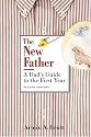 The New Father: A Dad's Guide to the First Year
