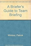A briefer's guide to team briefing