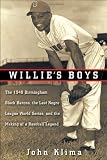 Willies Boys: The 1948 Birmingham Black Barons, The Last Negro League World Series, and the Making of a Baseball Legend