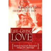 Life-Giving Love : Embracing God's Beautiful Design for Marriage