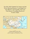 Buku tentang Hot Water Heater item: The 2011-2016 Outlook for Steam and Hot Water Heating Element, Centrifugal Fan-Type Blower, and Propeller Fan-Type Unit Heaters Excluding Electric in Greater China