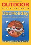 Doc Holiday - Taschendoktor f&uuml;r Outdoorer, Traveller und Yachties - Dr. Walter Rose