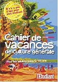 Cahier de vacances de culture générale : Pour les adultes jusqu\'à 100 ans