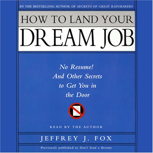 how to land your dream job no resume and other secrets to get you in the door