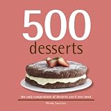 500 Desserts, The Only Dessert Compendium You ll Ever Need (500 Series Cookbooks)