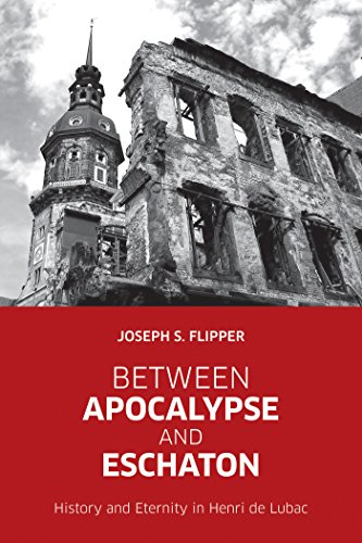 Between Apocalypse and Eschaton: History and Eternity in Henri de Lubac