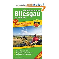 Reisef�hrer Biosph�renreservat Bliesgau: F�r Ihren Aktiv-Urlaub, 3in1, kompakte Reiseinfos, ausgew�hlte Rad- und Wandertouren, �bersichtlicher Kartenatlas