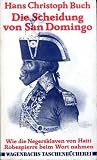 Produkt-Bild: Die Scheidung von San Domingo. Wie die Negersklaven von Haiti Robespierre beim Wort nahmen.