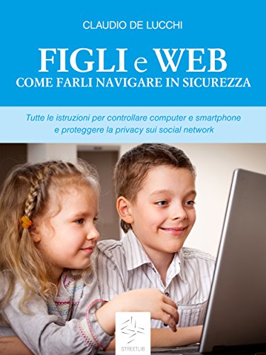Figli e web Come farli navigare in sicurezza (Italian Edition)