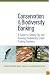 Conservation and Biodiversity Banking: A Guide to Setting Up and Running Biodiversity Credit Trading Systems (Environmental Markets Insight Series)