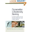 Conservation and Biodiversity Banking: A Guide to Setting Up and Running Biodiversity Credit Trading Systems... by Nathaniel Carroll, Jessica Fox, and Ricardo Bayon