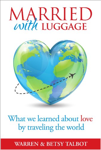 Married with Luggage: What We Learned About Love by Traveling the World (The Best is Yet to Come Book 4)