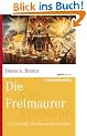Die Freimaurer: Geschichte, Mythos und Symbole