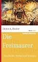 Die Freimaurer: Geschichte, Mythos und Symbole