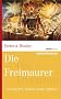 Die Freimaurer: Geschichte, Mythos und Symbole