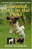 Essential Care in the Field: A Fitness Manual for Working Dogs