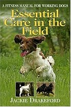 Essential Care in the Field: A Fitness Manual for Working Dogs