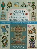 Cross Stitch Celebrations Month By Month: 12 Pictures and Hundreds of Motifs to Celebrate the Year: Sue Cook s Bumper Cross Stitch Collection - Hardcover - First Edition 2003