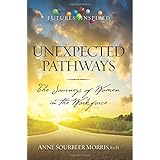 unexpected pathways the journeys of women in the workforce