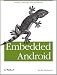 Embedded Android: Porting, Extending, and Customizing