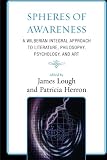 Spheres of Awareness: A Wilberian Integral Approach to Literature, Philosophy, Psychology, and Art