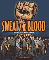Sweat and Blood: A History of U.S. Labor Unions (People's History) Sweat and Blood: A History of U.S. Labor Unions (People's History)