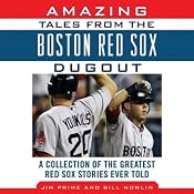 Amazing Tales from the Boston Red Sox Dugout: A Collection of the Greatest Red Sox Stories Ever Told | [Bill Nowlin, Jim Prime]